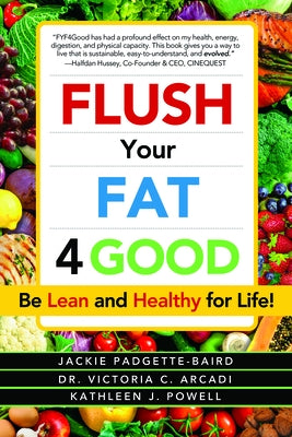 Flush Your Fat 4good by Padgette-Baird, Jackie