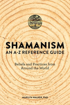 Shamanism: An A-Z Reference Guide by Walker, Marilyn, PhD