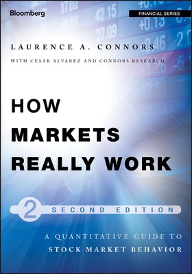 How Markets Really Work: A Quantitative Guide to Stock Market Behavior by Connors, Larry