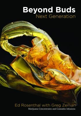 Beyond Buds, Next Generation: Marijuana Concentrates and Cannabis Infusions by Rosenthal, Ed