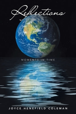 Reflections: Moments in Time by Coleman, Joyce Henefield
