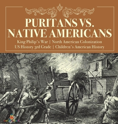 Puritans vs. Native Americans - King Philip's War - North American Colonization - US History 3rd Grade - Children's American History by Baby Professor