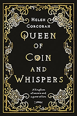 Queen of Coin and Whispers: A Kingdom of Secrets and a Game of Lies by Corcoran, Helen
