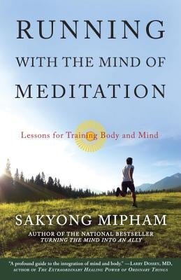 Running with the Mind of Meditation: Lessons for Training Body and Mind by Mipham, Sakyong