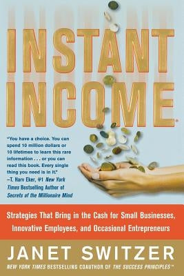 Instant Income: Strategies That Bring in the Cash by Switzer, Janet