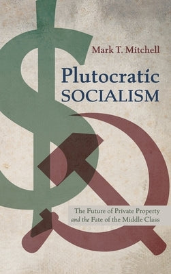 Plutocratic Socialism by Mitchell, Mark T.
