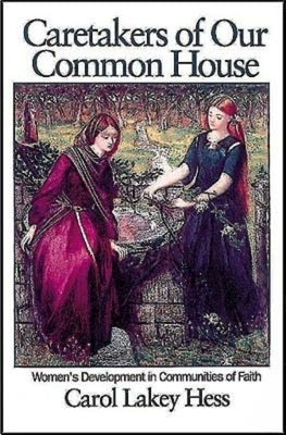 Caretakers of Our Common House: Women's Development in Communities of Faith by Hess, Carol Lakey