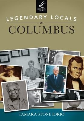 Legendary Locals of Columbus by Iorio, Tamara Stone