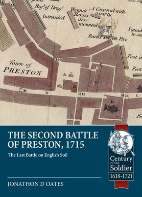 The Second Battle of Preston, 1715: The Last Battle on English Soil by Oates, Jonathan David