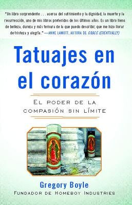 Tatuajes En El Corazon: El Poder de la Compasión Sin Límite = Tattoos on the Heart by Boyle, Gregory
