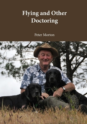 Flying and Other Doctoring by Morton, Peter G.