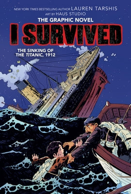 I Survived the Sinking of the Titanic, 1912 (I Survived Graphic Novel #1): A Graphix Book, Volume 1 by Tarshis, Lauren