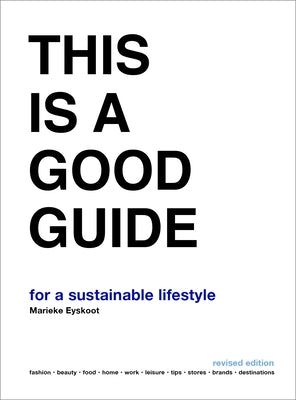 This Is a Good Guide - For a Sustainable Lifestyle: Revised Edition by Eyskoot, Marieke