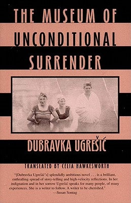 The Museum of Unconditional Surrender by Ugresic, Dubravka