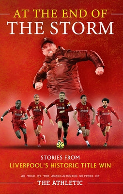 At the End of the Storm: Stories from Liverpool's Historic Title Win by Pearce, James