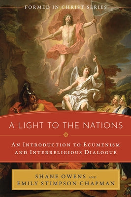 A Light to the Nations: An Introduction to Ecumenism and Interreligious Dialogue by Owens, Shane