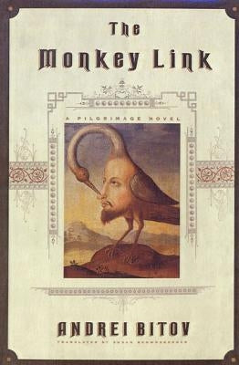 The Monkey Link: A Pilgrimage Novel by Bitov, Andrei