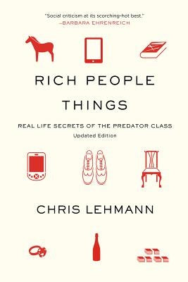 Rich People Things: Real Life Secrets of the Predator Class by Lehmann, Chris