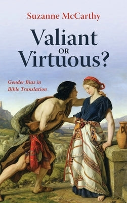 Valiant or Virtuous?: Gender Bias in Bible Translation by McCarthy, Suzanne