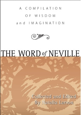 The Word of Neville: A Compilation of Wisdom by Goddard, Neville