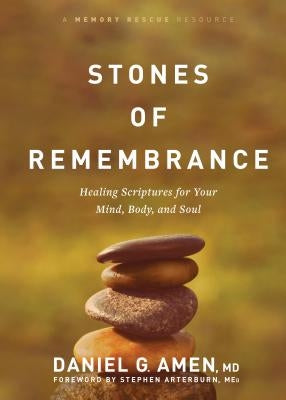 Stones of Remembrance: Healing Scriptures for Your Mind, Body, and Soul by Amen, Daniel