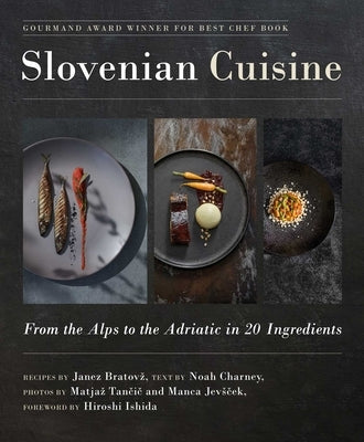 Slovenian Cuisine: From the Alps to the Adriatic in 20 Ingredients by Bratovz, Janez