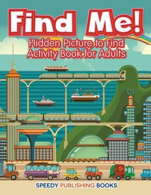 Find Me! Hidden Picture to Find Activity Book for Adults by Jupiter Kids