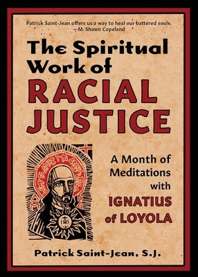 The Spiritual Work of Racial Justice: A Month of Meditations with Ignatius of Loyola by Saint-Jean, Sj Patrick