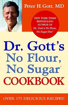 Dr. Gott's No Flour, No Sugar Cookbook by Gott, Peter H.