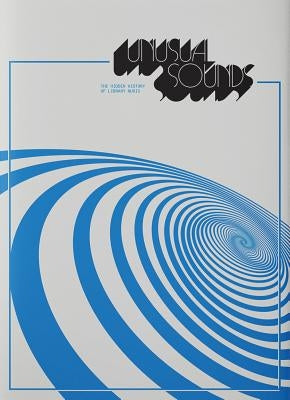 Unusual Sounds: The Hidden History of Library Music by Hollander, David