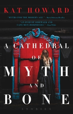 A Cathedral of Myth and Bone: Stories by Howard, Kat