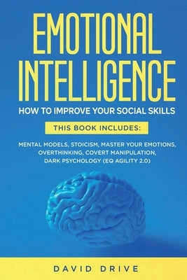 Emotional Intelligence: How To Improve Your Social Skills. 6 Books in 1: Mental Models, Stoicism, Master Your Emotions, Overthinking, Covert M by Drive, David