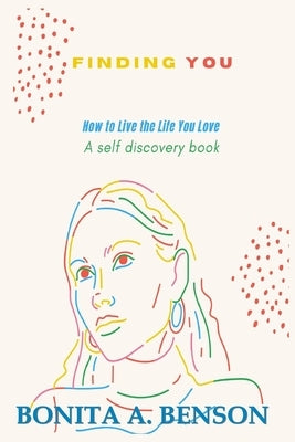 Finding You How to Live the Life You Love by Benson, Bonita A.