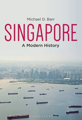 Singapore: A Modern History by Barr, Michael D.