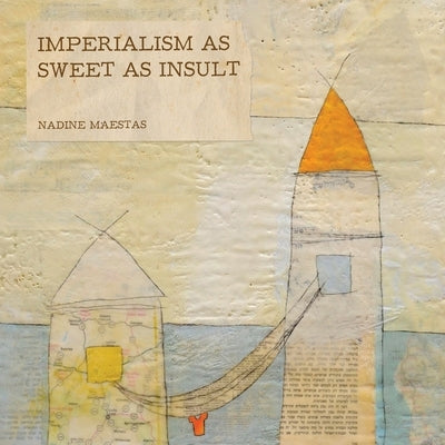 Imperialism as Sweet as Insult by Maestas, Nadine