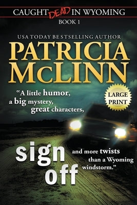 Sign Off: Large Print (Caught Dead In Wyoming, Book 1) by McLinn, Patricia