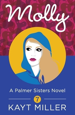 Molly: A Palmer Sisters Novel 7 by Miller, Kayt