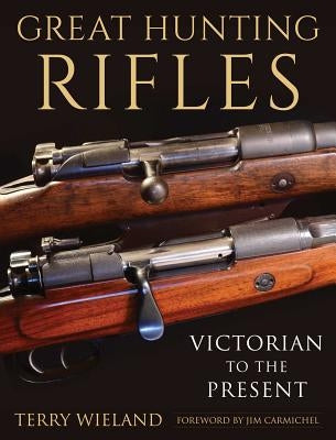 Great Hunting Rifles: Victorian to the Present by Wieland, Terry