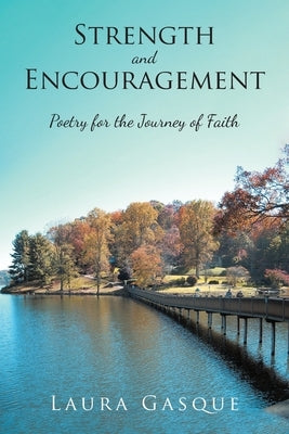 Strength and Encouragement: Poetry for the Journey of Faith by Gasque, Laura
