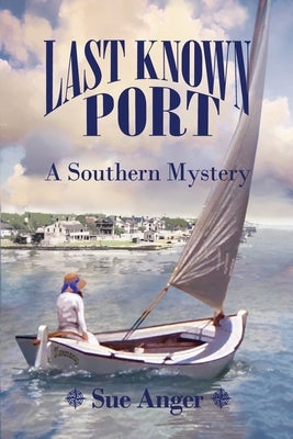 Last Known Port: A Southern Mystery by Anger, Sue