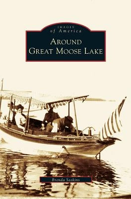 Around Great Moose Lake by Seekins, Brenda