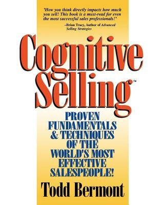 Cognitive Selling: Proven Fundamentals & Techniques of the World's Most Effective Salespeople! by Bermont, Todd