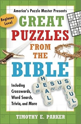 Great Puzzles from the Bible: Including Crosswords, Word Search, Trivia, and More by Parker, Timothy E.