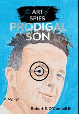 Prodigal Son (The Art of Spies) by O'Connell, Robert E.