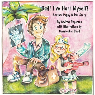 Dad I've Hurt Myself by Rogerson, Andrew