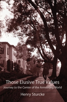 Those Elusive True Values: Journey to the Center of the Armstrong World by Sturcke, Henry