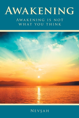 Awakening: Awakening Is Not What You Think by Nevşah