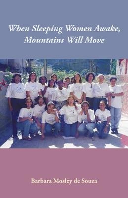 When Sleeping Women Awake, Mountains Will Move by de Souza, Barbara Mosley