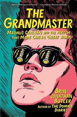 The Grandmaster: Magnus Carlsen and the Match That Made Chess Great Again by Butler, Brin-Jonathan