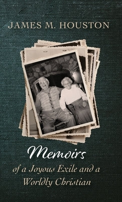 Memoirs of a Joyous Exile and a Worldly Christian by Houston, James M.